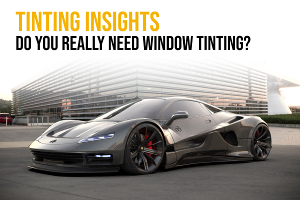 what is window tinting is it necessary for you