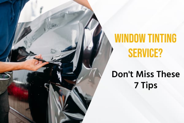 choosing window tinting service 7 tips every car owner should know